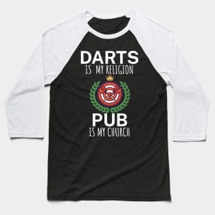 Darts is my religion pub is my church Baseball T-Shirt